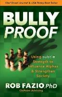 BullyProof: Using Subtle Strength to Influence Alphas and Strengthen Society - Rob Fazio - cover