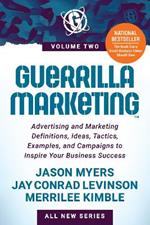 Guerrilla Marketing Volume 2: Advertising and Marketing Definitions, Ideas, Tactics, Examples, and Campaigns to Inspire Your Business Success