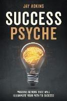 Success Psyche: Mindful Habits That Will Illuminate Your Path to Success - Jay Adkins - cover