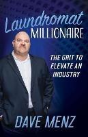 Laundromat Millionaire: The Grit to Elevate an Industry - Dave Menz - cover