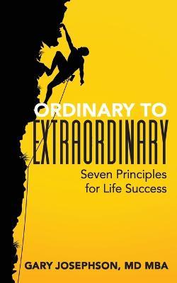Ordinary to Extraordinary: Seven Principles for Life Success - Gary Josephson - cover