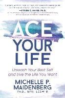 ACE Your Life: Unleash Your Best Self and Live theLife You Want