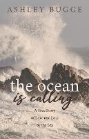 The Ocean is Calling: A True Story of Love and Loss by the Sea - Ashley Bugge - cover
