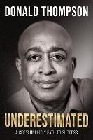 Underestimated: A CEO's Unlikely Path to Success - Donald Thompson - cover