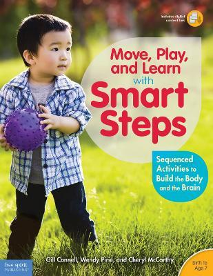 Move, Play, and Learn with Smart Steps: Sequenced Activities to Build the Body and the Brain (Birth to Age 7) - Gill Connell,Cheryl McCarthy,Wendy Pirie - cover