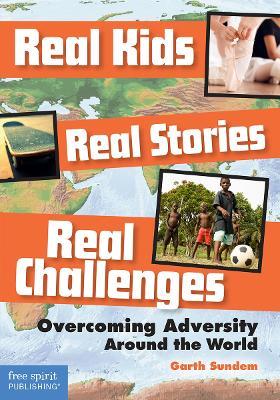 Real Kids Real Stories Real Challenges: Overcoming Adversity Around the World - cover