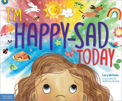 I'm Happy-Sad Today: Making Sense of Mixed-Together Feelings - Lory Britain - cover