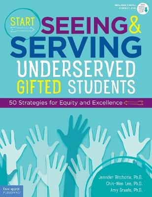 Start Seeing and Serving Underserved Gifted Students: 50 Strategies for Equity and Excellence - Jennifer Ritchotte,Chin-Wen Lee,Amy Graefe - cover