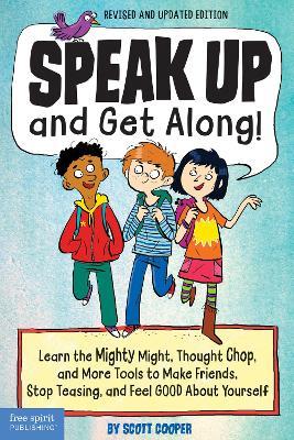 Speak Up and Get Along!: Learn the Mighty Might, Thought Chop, and More Tools to Make Friends, Stop Teasing, and Feel Good About Yourself - Scott Cooper - cover