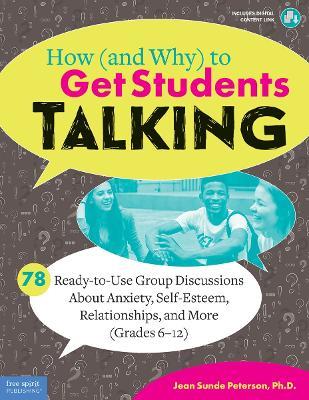 How (and Why) to Get Students Talking: 78 Ready-to-Use Group Discussions About Anxiety, Self-Esteem, Relationships, and More (Grades 6-12) - Jean Sunde Peterson - cover