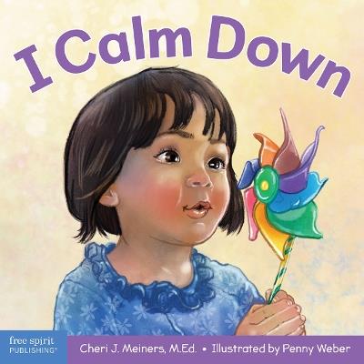 I Calm Down: A book about working through strong emotions - Cheri J. Meiners - cover