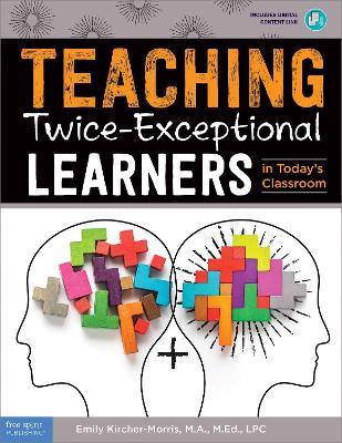 Teaching Twice-Exceptional Learners in Today's Classroom - Emily Kircher-Morris - cover