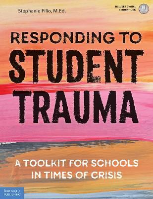 Responding to Student Trauma: A Toolkit for Schools in Times of Crisis - Stephanie Filio - cover