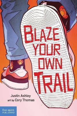 Blaze Your Own Trail: Ideas for Teens to Find and Pursue Your Purpose - Justin Ashley - cover