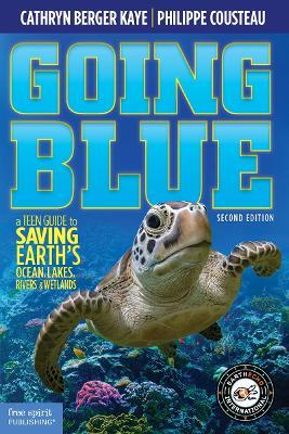 Going Blue: A Teen Guide to Saving Earth's Ocean, Lakes, Rivers & Wetlands - Cathryn Berger Kaye,Philippe Cousteau - cover