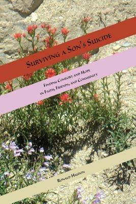 Surviving a Son's Suicide: Finding Comfort and Hope in Faith, Friends, and Community - Ronald L Higdon - cover