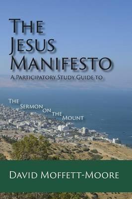 The Jesus Manifesto: A Participatory Study Guide to the Sermon on the Mount - David Moffett-Moore - cover