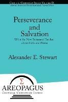 Perseverance and Salvation: What the New Testament Teaches about Faith and Works - Alexander E Stewart - cover