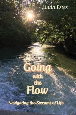 Going with the Flow: Navigating the Streams of Life - Linda Estes - cover