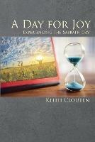 A Day for Joy: Experiencing the Sabbath Day - Keith Clouten - cover
