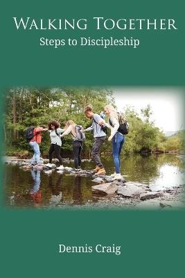 Walking Together: Steps to Discipleship - Dennis Craig - cover