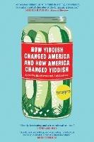 How Yiddish Changed America and How America Changed Yiddish - cover