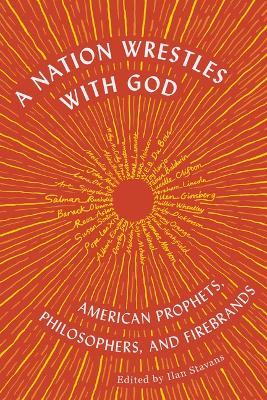 A Nation Wrestles With God: American Prophets, Philosophers, and Firebrands - cover