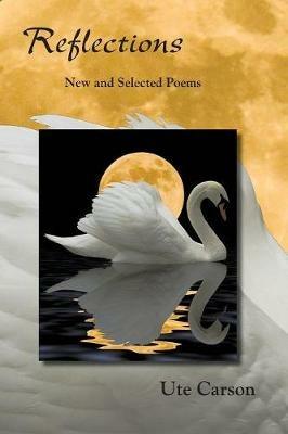 Reflections: New and Selected Poems - Ute Carson - cover
