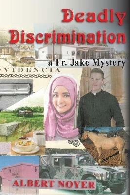 Deadly Discrimination: a Fr. Jake Mystery - Albert Noyer - cover