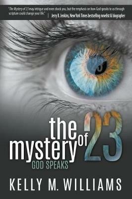 The Mystery of 23: God Speaks - Kelly M Williams - cover