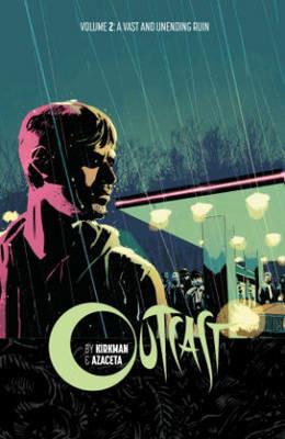 Outcast by Kirkman & Azaceta Volume 2: A Vast and Unending Ruin - Robert Kirkman - cover