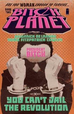 Bitch Planet Volume 2: President Bitch - Kelly Sue DeConnick - cover