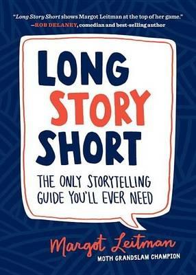 Long Story Short: The Only Storytelling Guide You'll Ever Need - Margot Leitman - cover