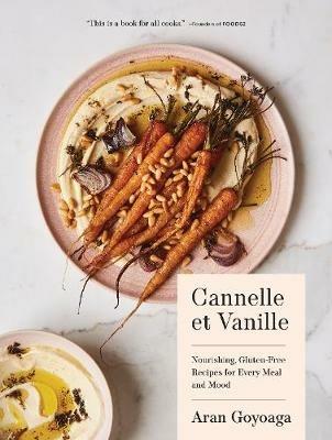 Cannelle et Vanille: Nourishing, Gluten-Free Recipes for Every Meal and Mood - Aran Goyoaga - cover