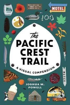 The Pacific Crest Trail: A Visual Compendium - Joshua M. Powell - cover