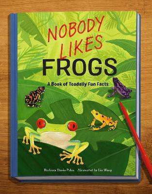 Nobody Likes Frogs: A Book of Toadally Fun Facts - Barbara Davis-Pyles - cover