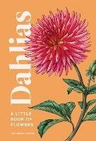 Dahlias: A Little Book of Flowers - Tara Austen Weaver - cover