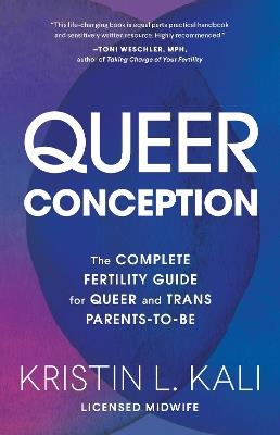 Queer Conception: The Complete Fertility Guide for Queer and Trans Parents-to-Be - Liam Kali - cover