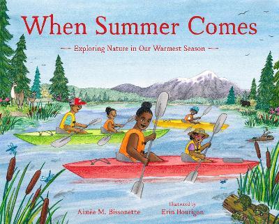 When Summer Comes: Exploring Nature in Our Warmest Season - Aimée M. Bissonette - cover