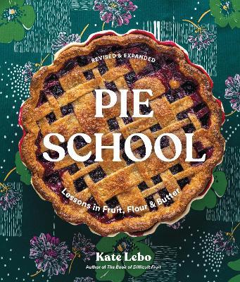 Pie School: Lessons in Fruit, Flour & Butter - Kate Lebo - cover