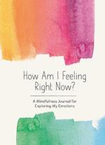 How Am I Feeling Right Now?: A Mindfulness Journal for Exploring My Emotions