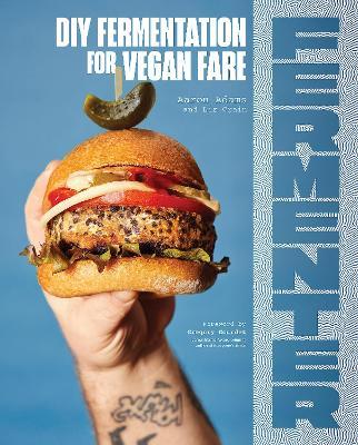 Fermenter: DIY Fermentation for Vegan Fare, Including Recipes for Krauts, Pickles, Koji, Tempeh, Nut- & Seed-Based Cheeses, Fermented Beverages & What to Do with Them - Aaron Adams,Liz Crain - cover