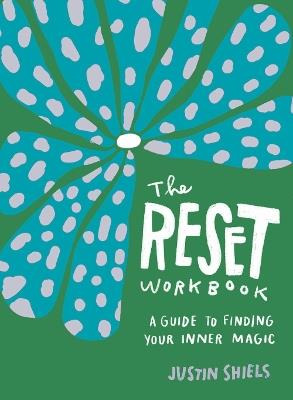 The Reset Workbook: A Guide to Finding Your Inner Magic - Justin Shiels - cover