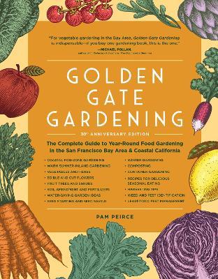 Golden Gate Gardening, 30th Anniversary Edition: The Complete Guide to Year-Round Food Gardening in the San Francisco Bay Area & Coastal California - Pam Peirce - cover