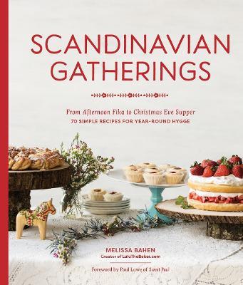 Scandinavian Gatherings: From Afternoon Fika to Christmas Eve Supper: 70 Simple Recipes for Year-Round Hy gge - Melissa Bahen - cover