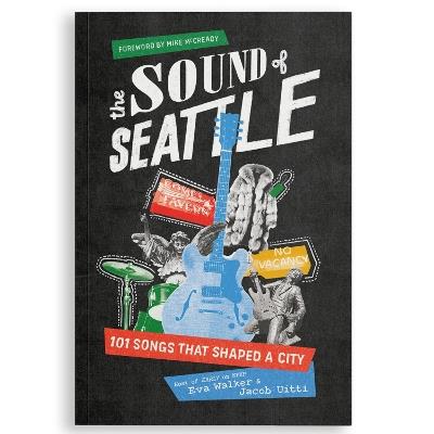 The Sound of Seattle: 101 Songs that Shaped a City - EVA WALKER,Jacob Uitti - cover