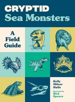 Cryptid Sea Monsters: A Field Guide to 50 Fascinating Beasts - Kelly Milner Halls - cover