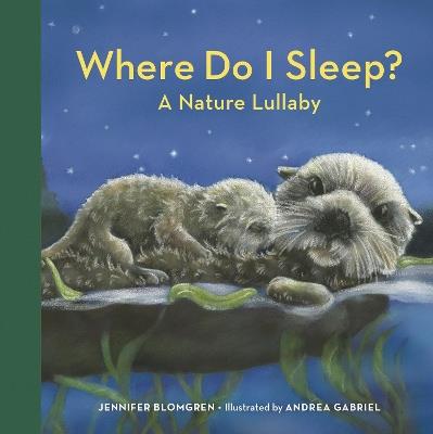 Where Do I Sleep?: A Nature Lullaby - Jennifer Blomgren - cover