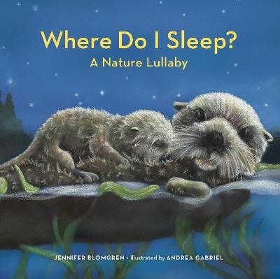 Where Do I Sleep?: A Nature Lullaby - Jennifer Blomgren - cover