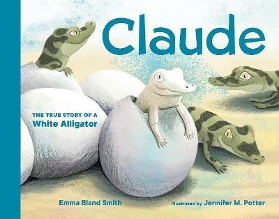 Claude: The True Story of a White Alligator - Emma Smith - cover